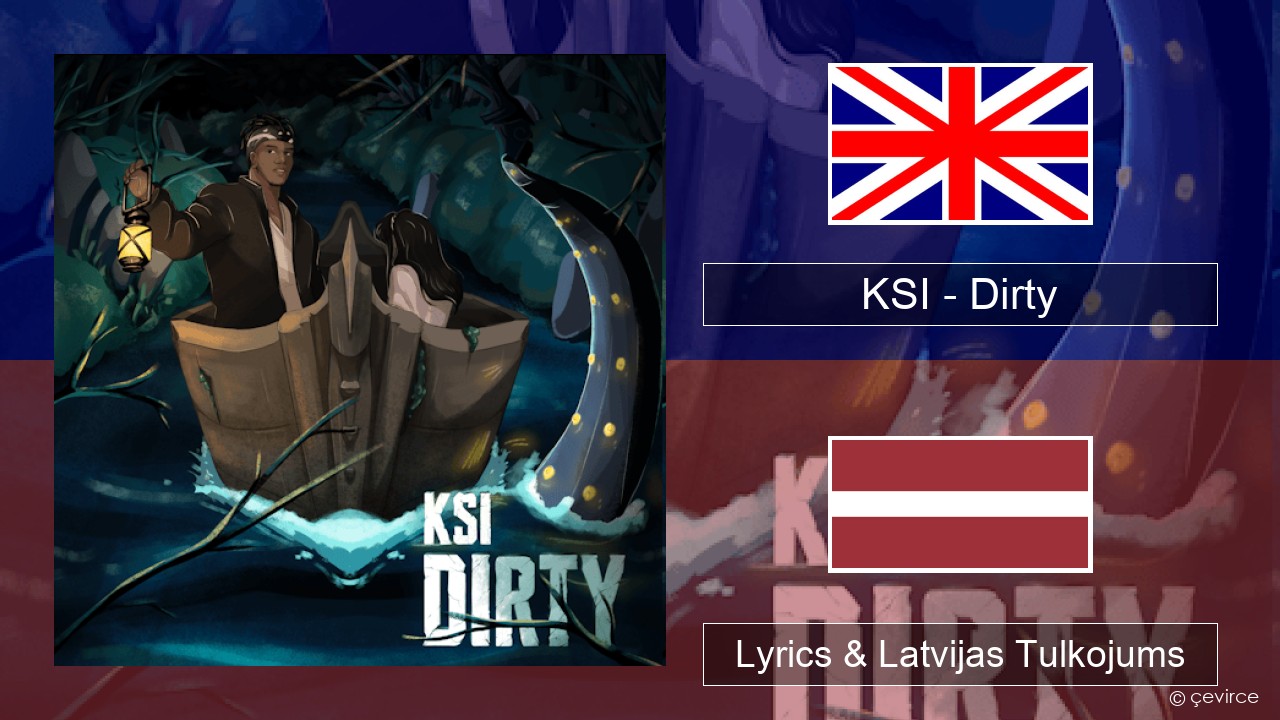 KSI – Dirty Angļu Lyrics & Latvijas Tulkojums