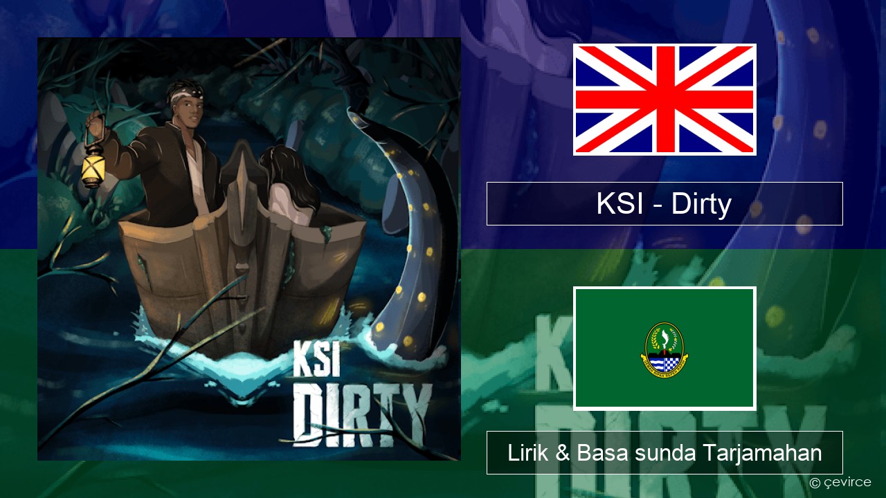 KSI – Dirty Basa inggris Lirik & Basa sunda Tarjamahan