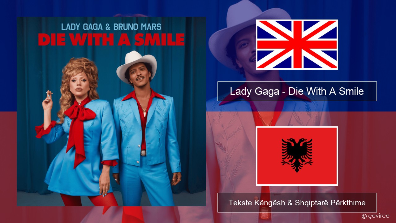 Lady Gaga – Die With A Smile Anglisht Tekste Këngësh & Shqiptarë Përkthime