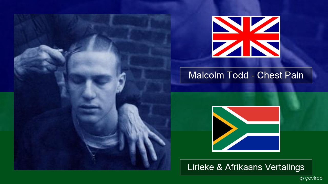 Malcolm Todd – Chest Pain Engels Lirieke & Afrikaans Vertalings