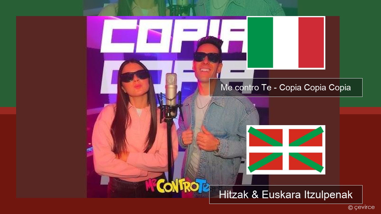 Me contro Te – Copia Copia Copia (Dissing) Italiera Hitzak & Euskara Itzulpenak