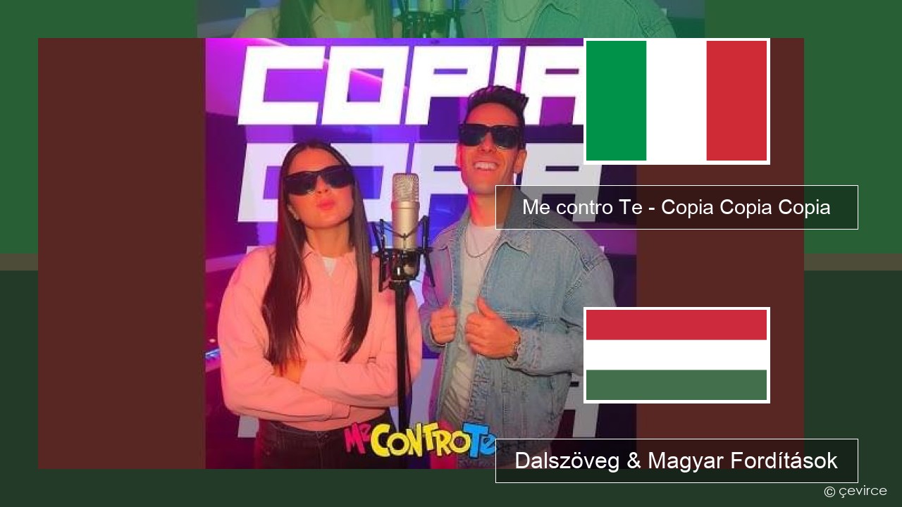 Me contro Te – Copia Copia Copia (Dissing) Olasz Dalszöveg & Magyar Fordítások