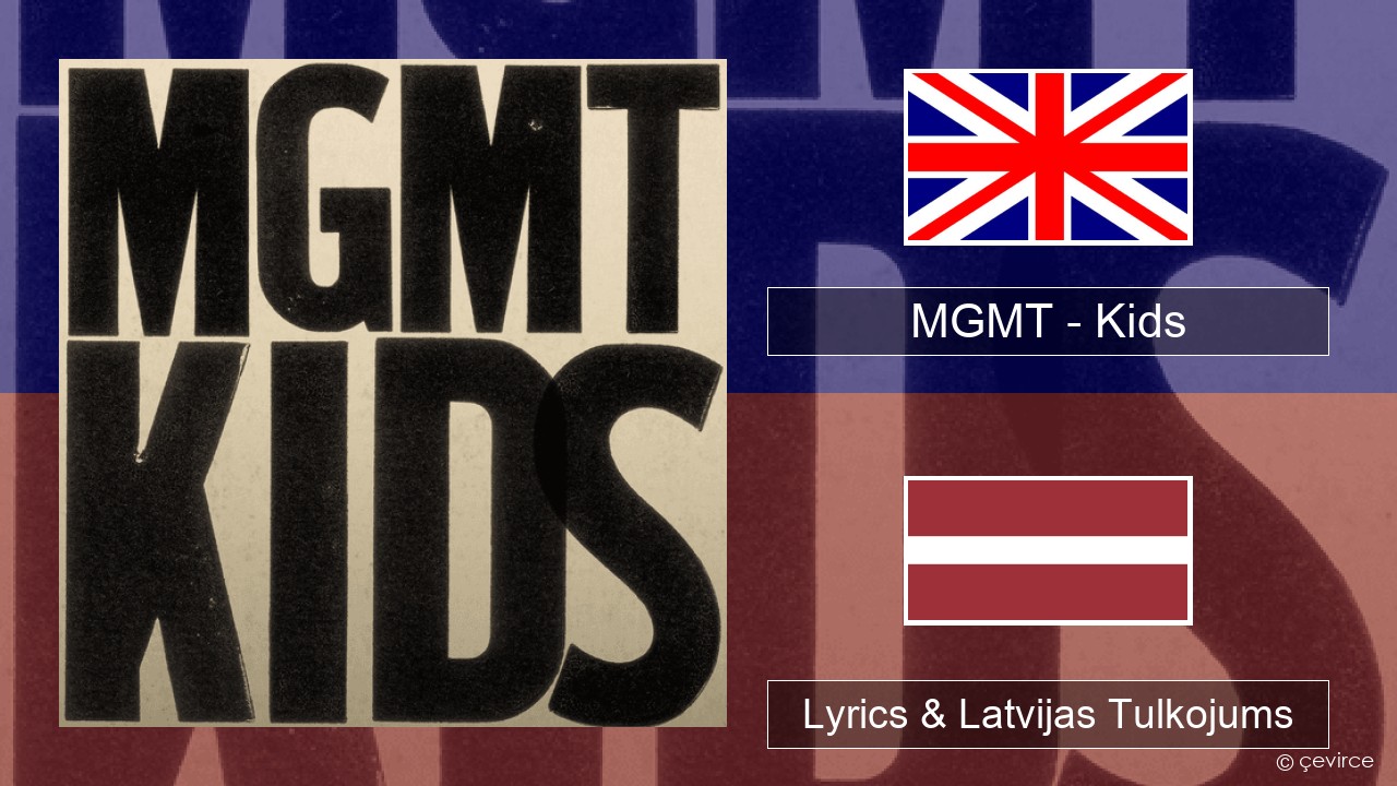 MGMT – Kids Angļu Lyrics & Latvijas Tulkojums