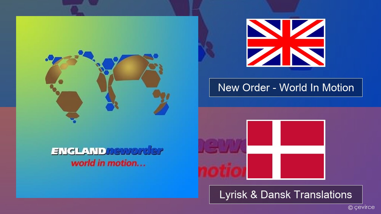 New Order – World In Motion Engelsk Lyrisk & Dansk Translations