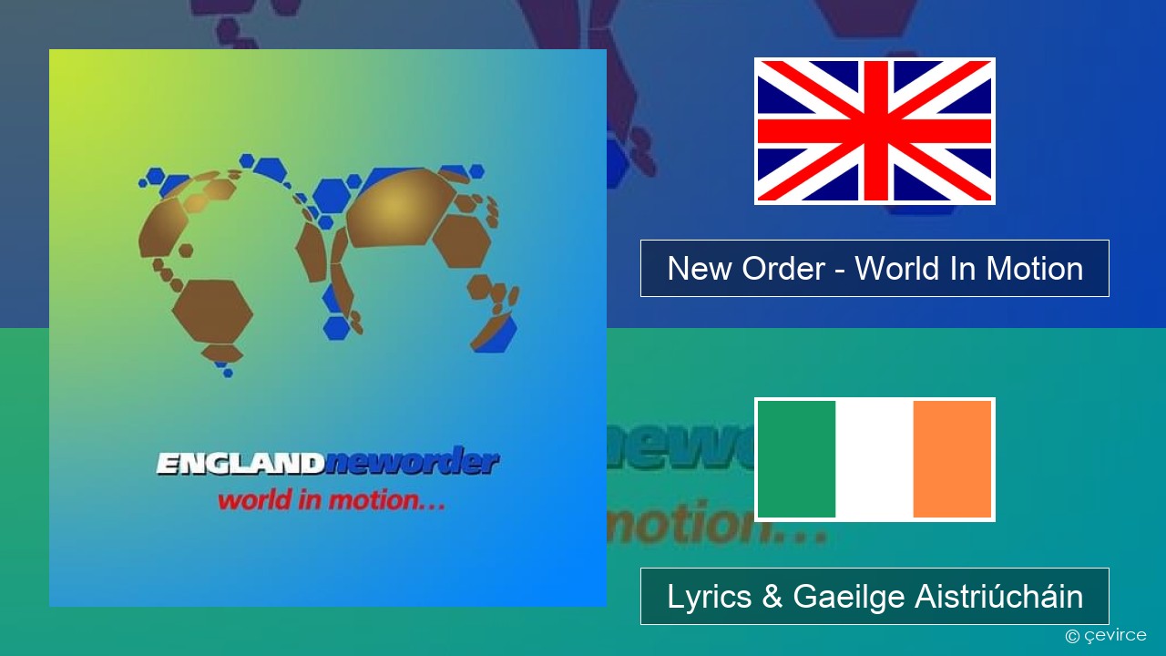 New Order – World In Motion Béarla Lyrics & Gaeilge Aistriúcháin