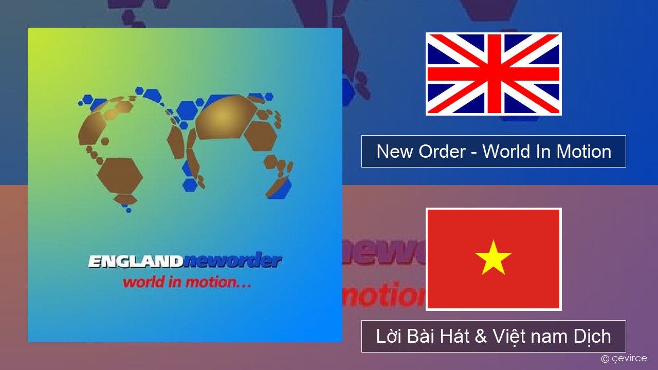 New Order – World In Motion Tiếng anh Lời Bài Hát & Việt nam Dịch