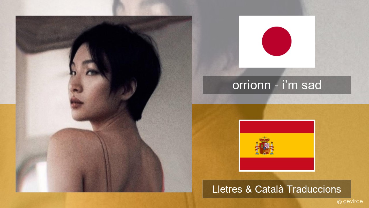 orrionn – i’m sad Japonès Lletres & Català Traduccions