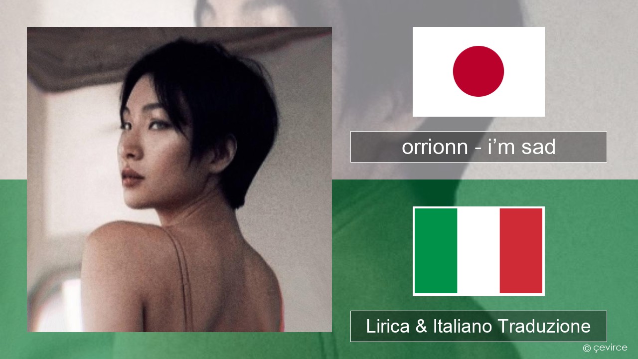 orrionn – i’m sad Giapponese Lirica & Italiano Traduzione