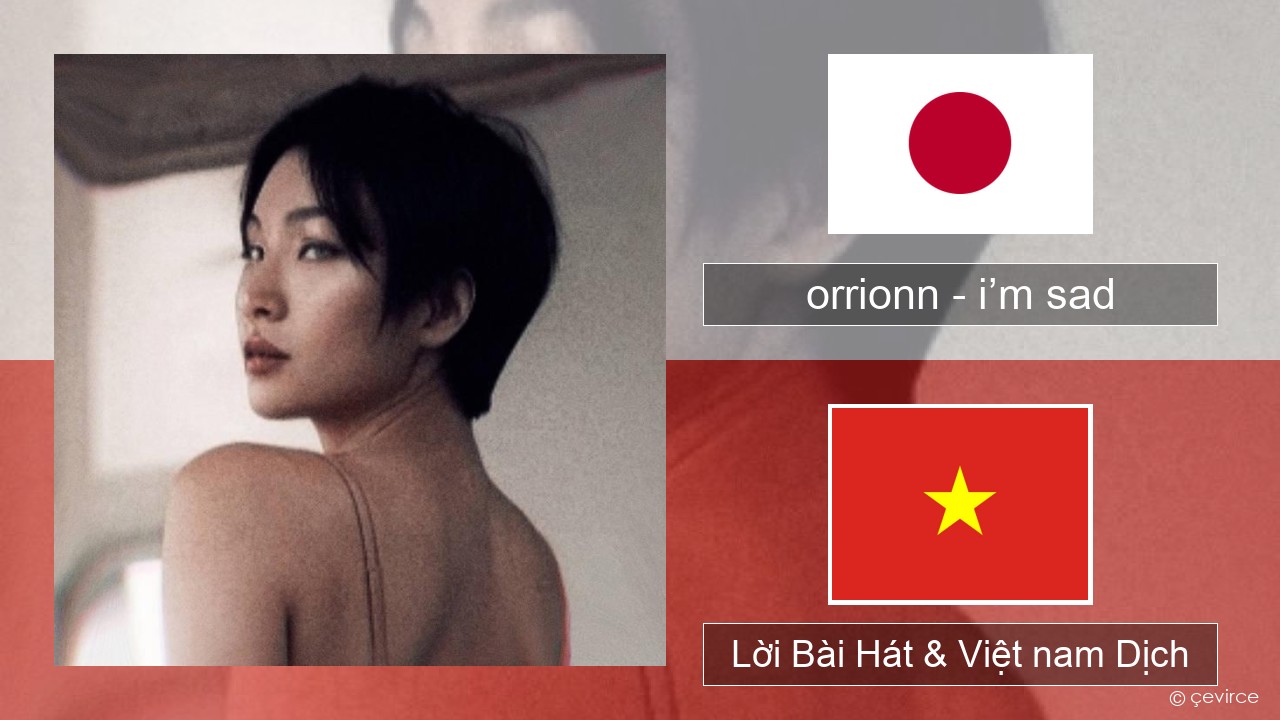 orrionn – i’m sad Nhật bản Lời Bài Hát & Việt nam Dịch