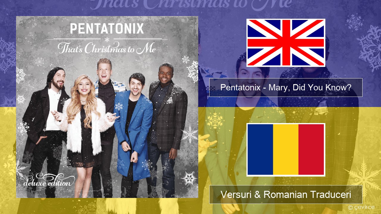 Pentatonix – Mary, Did You Know? Română Versuri & Romanian Traduceri