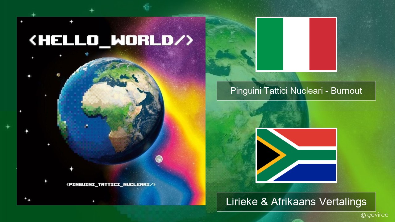 Pinguini Tattici Nucleari – Burnout Italiaanse Lirieke & Afrikaans Vertalings