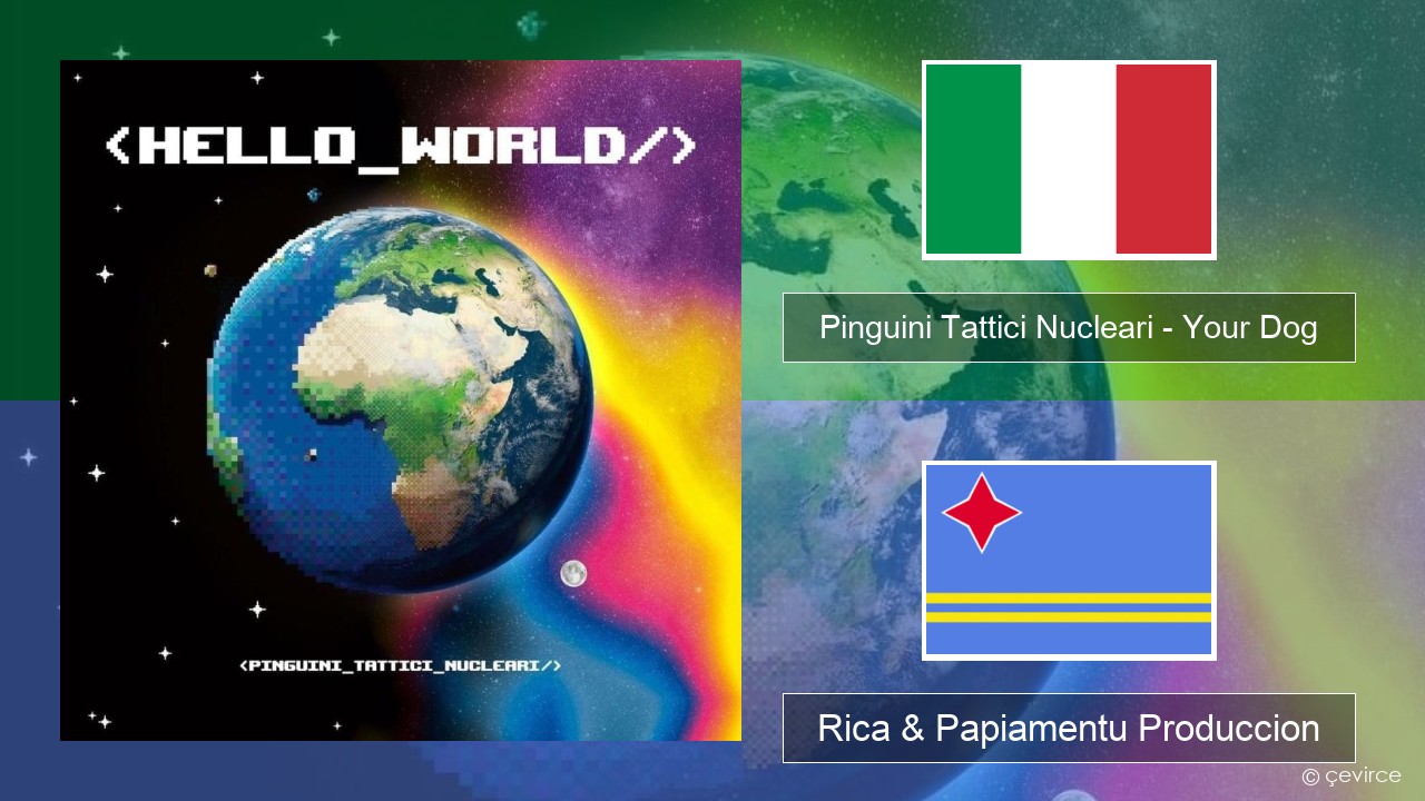 Pinguini Tattici Nucleari – Your Dog Italiano Rica & Papiamentu Produccion