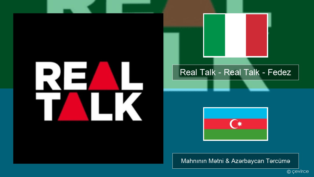 Real Talk – Real Talk – Fedez İtalyan Mahnının Mətni & Azərbaycan Tərcümə