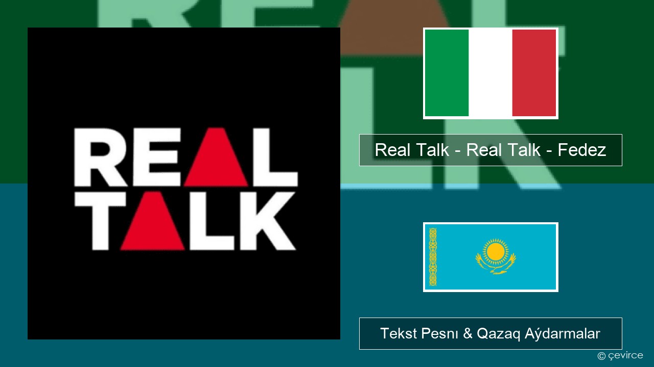 Real Talk – Real Talk – Fedez Italán Tekst Pesnı & Qazaq (latyn) Aýdarmalar