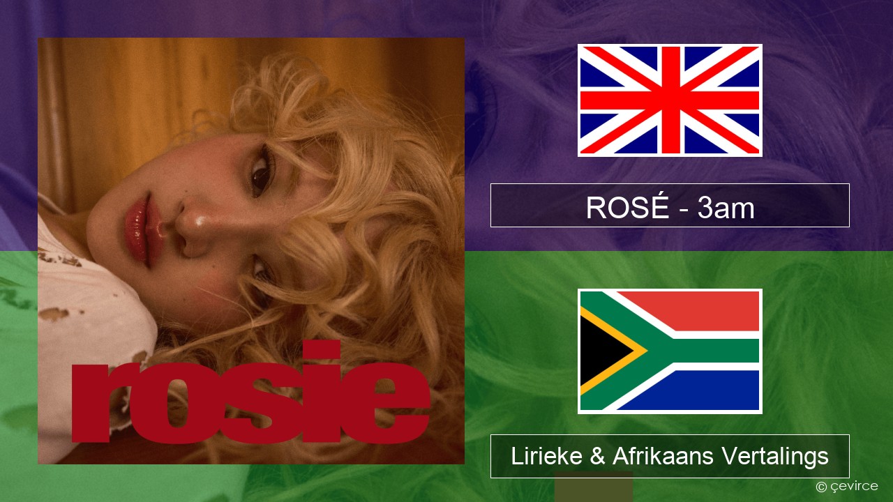 ROSÉ – 3am Engels Lirieke & Afrikaans Vertalings