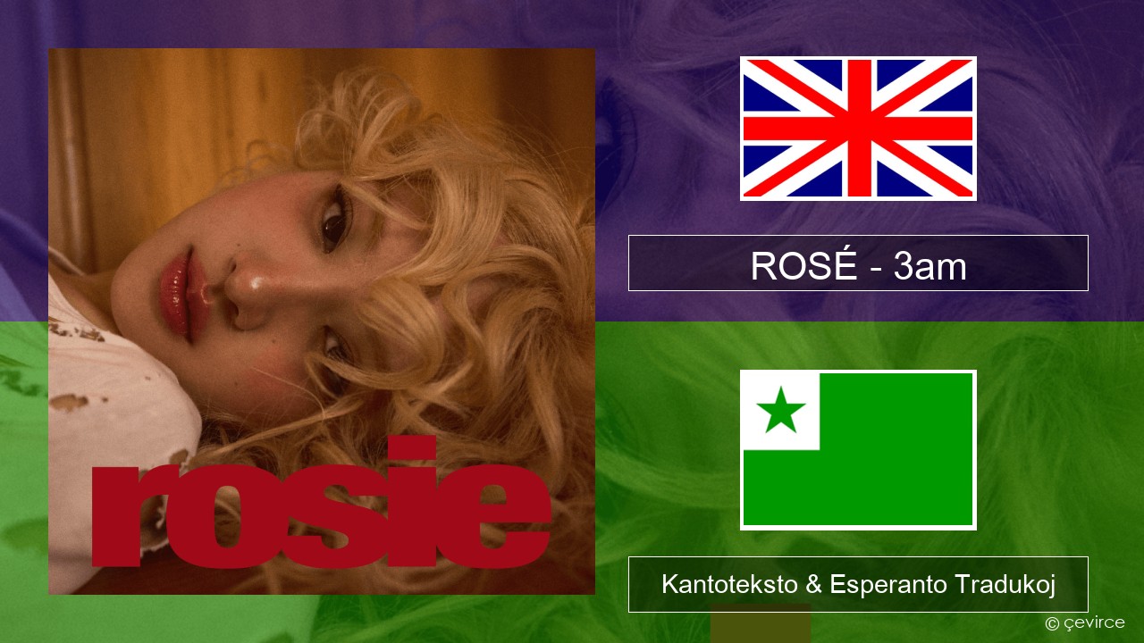 ROSÉ – 3am La angla Kantoteksto & Esperanto Tradukoj