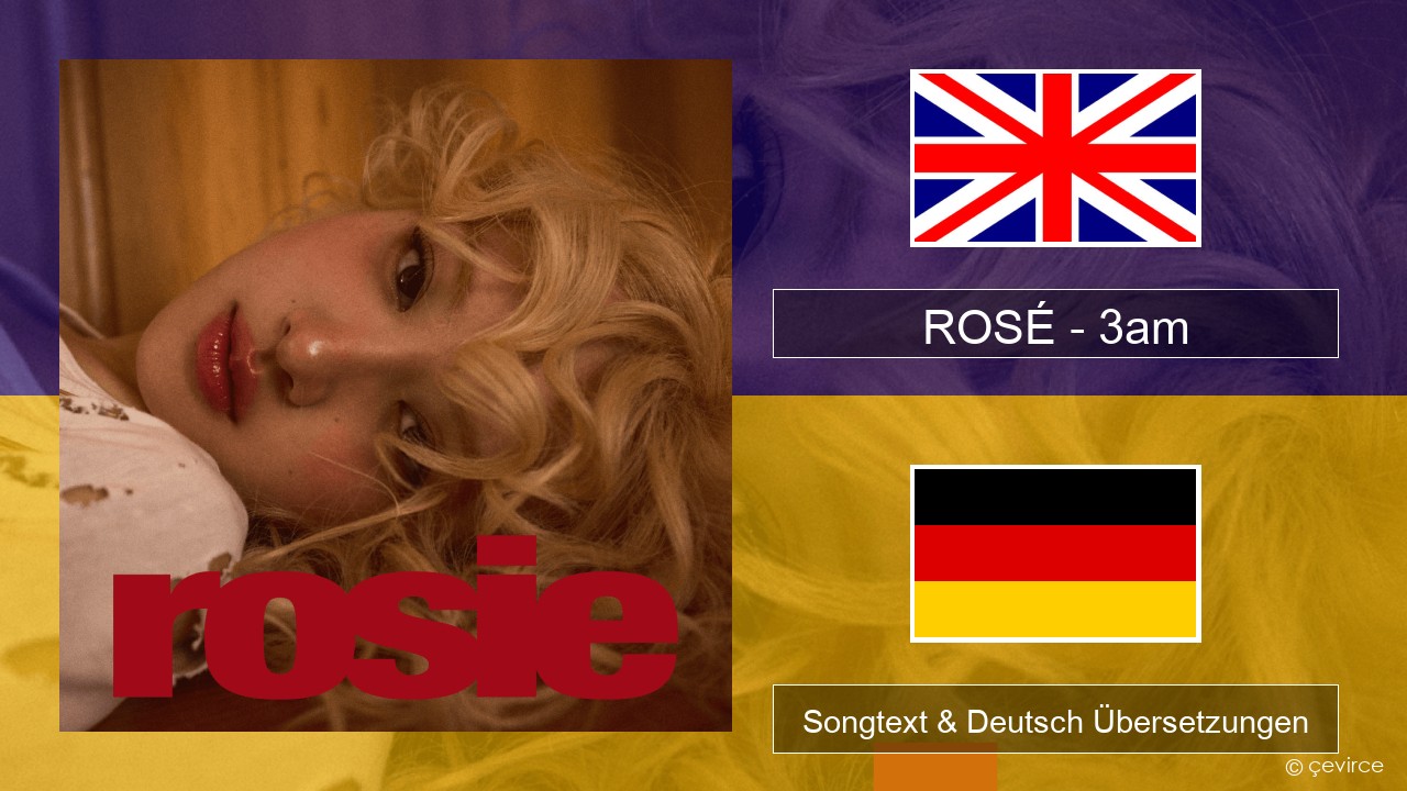 ROSÉ – 3am Englisch Songtext & Deutsch Übersetzungen