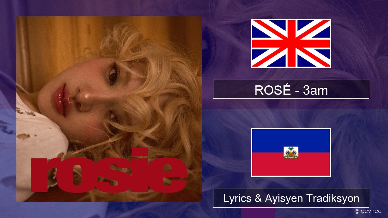 ROSÉ – 3am Angle Lyrics & Ayisyen Tradiksyon