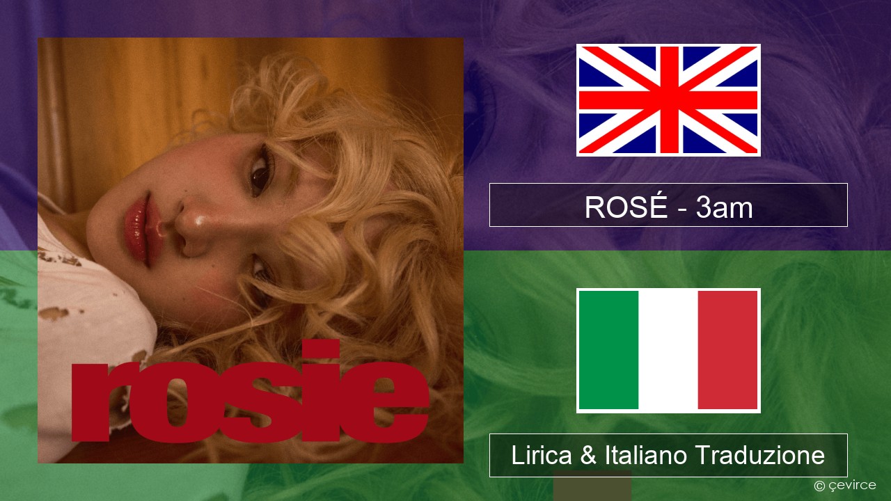 ROSÉ – 3am Inglese Lirica & Italiano Traduzione