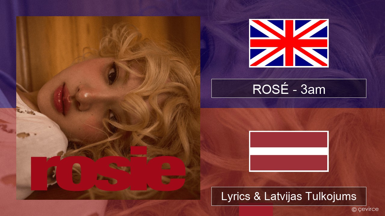 ROSÉ – 3am Angļu Lyrics & Latvijas Tulkojums