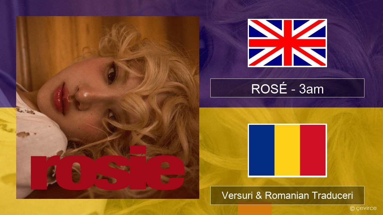 ROSÉ – 3am Română Versuri & Romanian Traduceri