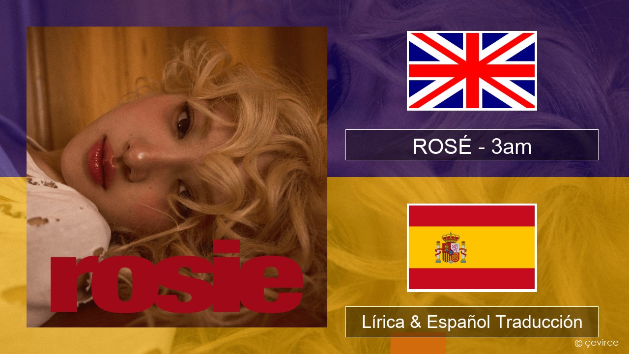 ROSÉ – 3am Ingl Lírica & Español Traducción