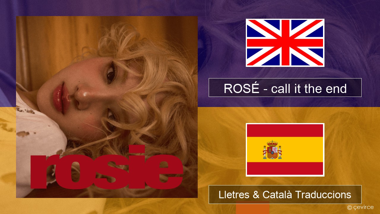 ROSÉ – call it the end Anglès Lletres & Català Traduccions