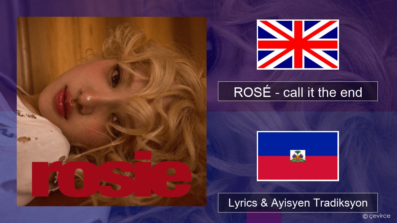 ROSÉ – call it the end Angle Lyrics & Ayisyen Tradiksyon