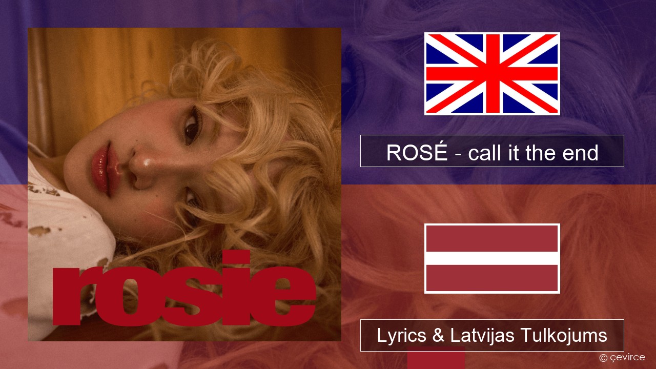 ROSÉ – call it the end Angļu Lyrics & Latvijas Tulkojums