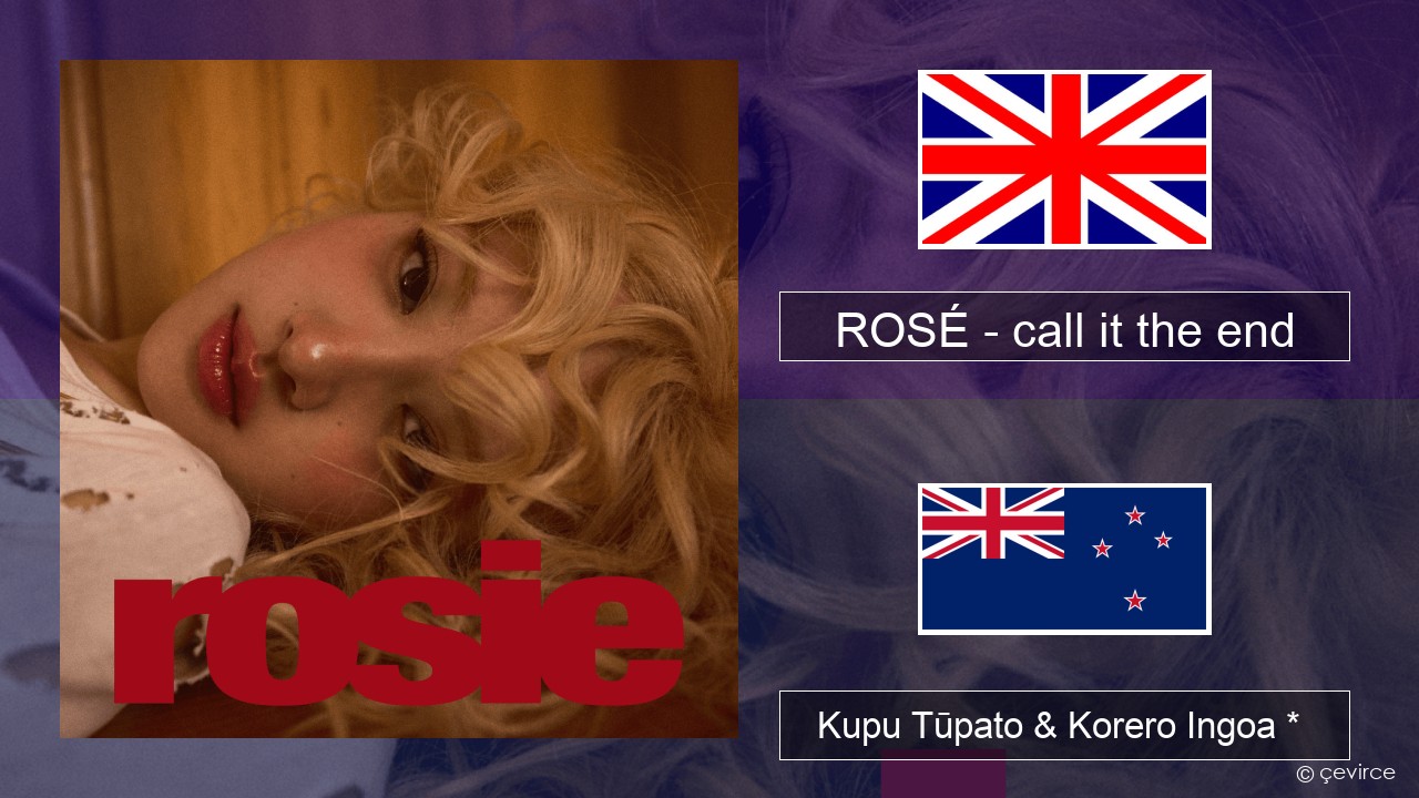 ROSÉ – call it the end Ingoa *  Kupu Tūpato & Korero Ingoa *