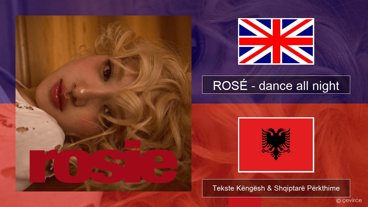 ROSÉ – dance all night Anglisht Tekste Këngësh & Shqiptarë Përkthime