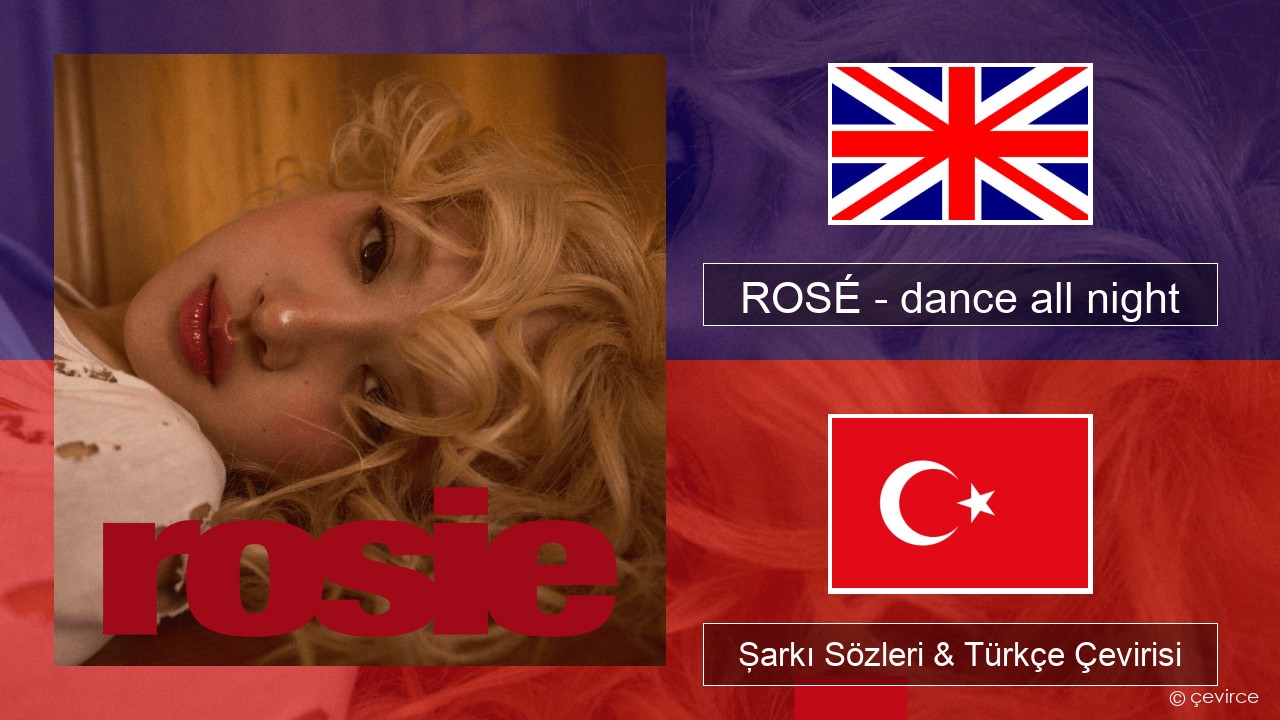 ROSÉ – dance all night İngilizce Şarkı Sözleri & Türkçe Çevirisi