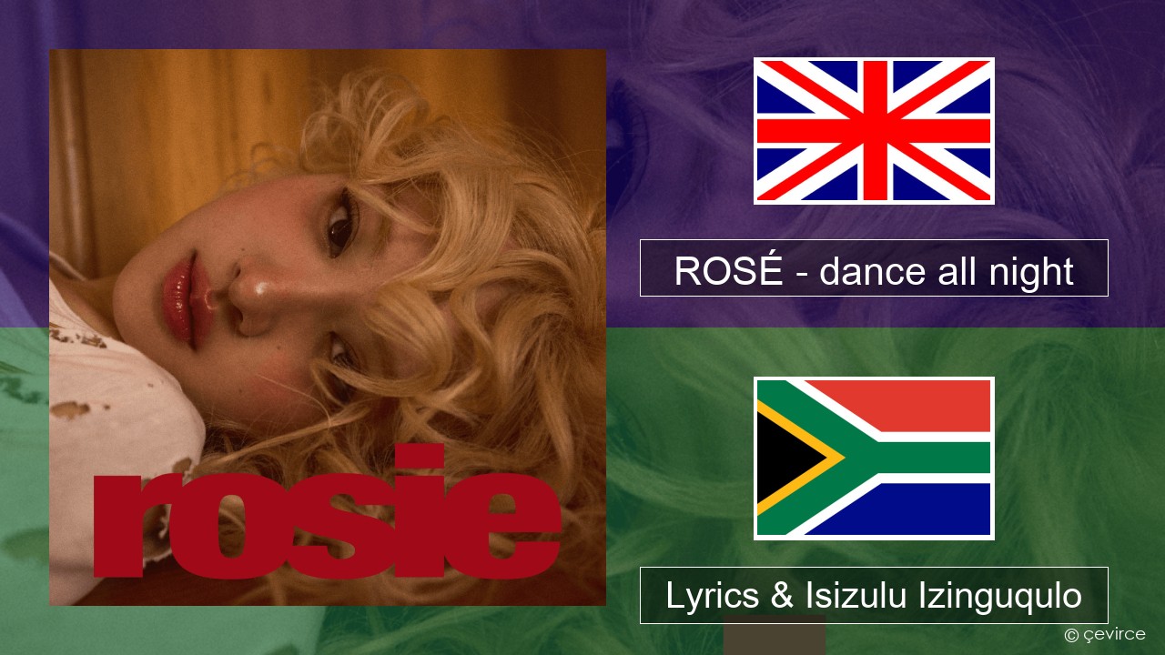 ROSÉ – dance all night Isizulu Lyrics & Isizulu Izinguqulo