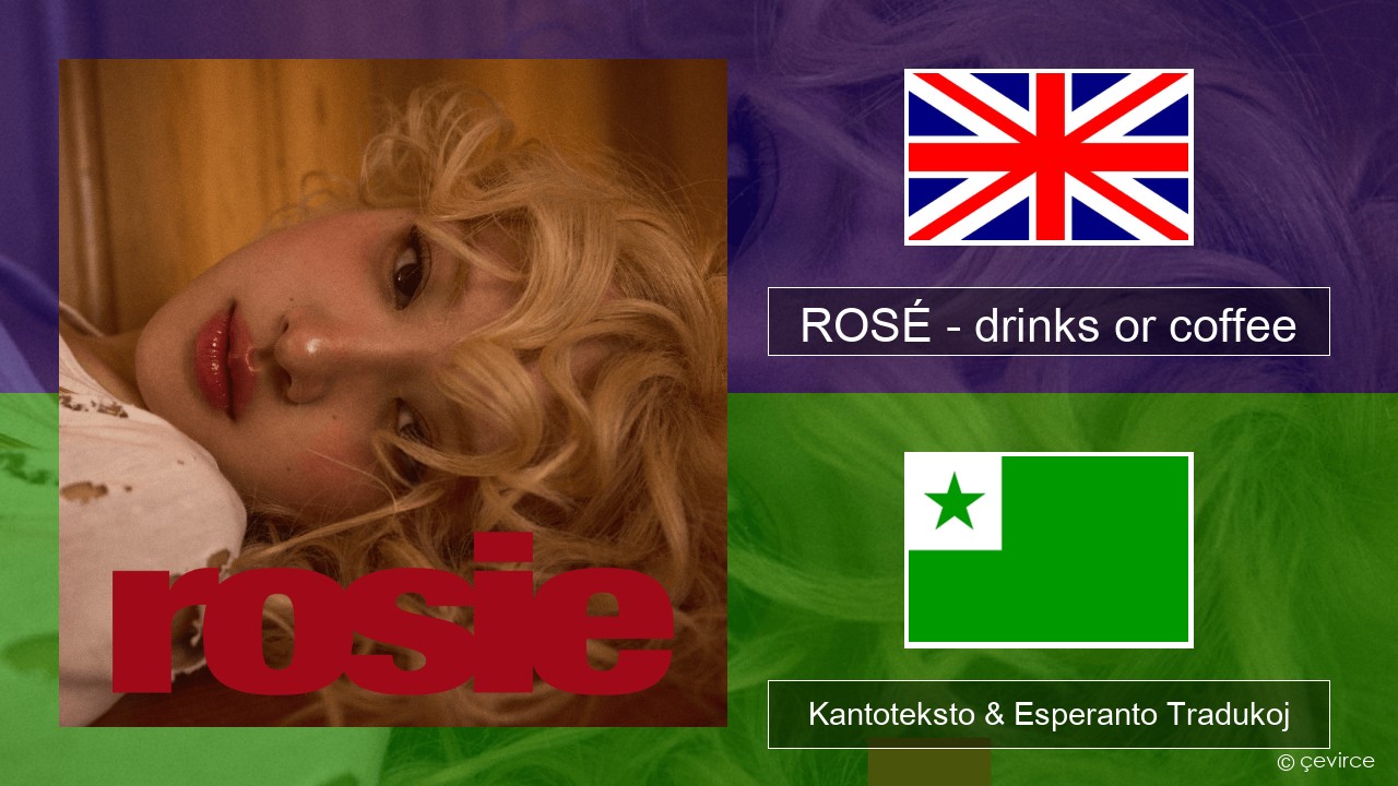 ROSÉ – drinks or coffee La angla Kantoteksto & Esperanto Tradukoj