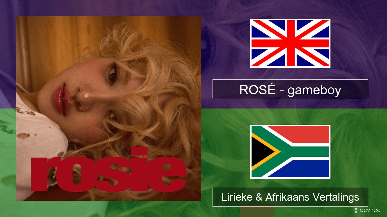 ROSÉ – gameboy Engels Lirieke & Afrikaans Vertalings