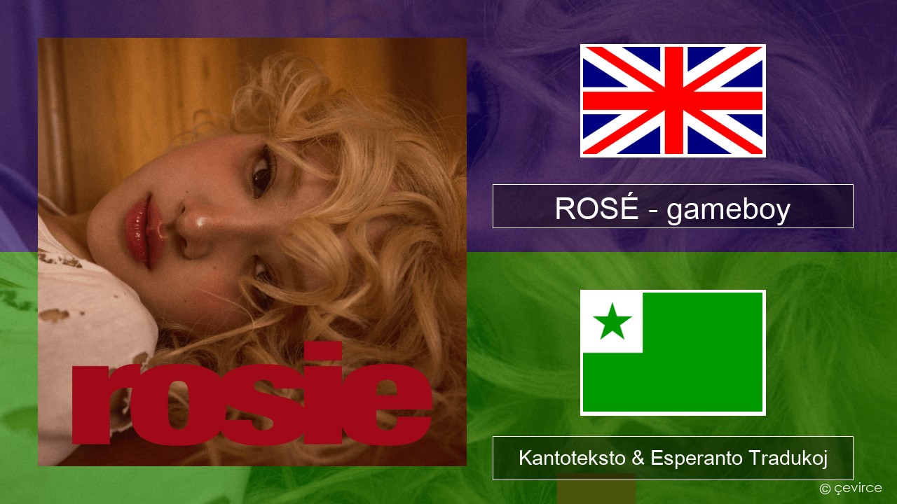 ROSÉ – gameboy La angla Kantoteksto & Esperanto Tradukoj