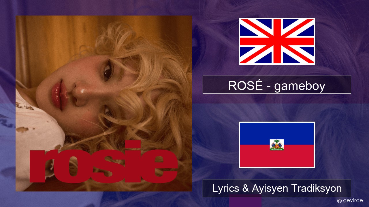 ROSÉ – gameboy Angle Lyrics & Ayisyen Tradiksyon