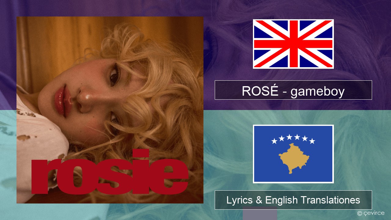 ROSÉ – gameboy Anglorum Lyrics & English Translationes