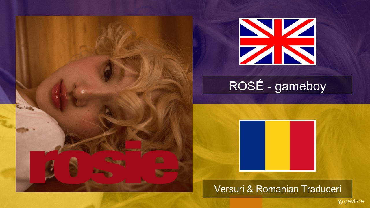 ROSÉ – gameboy Română Versuri & Romanian Traduceri