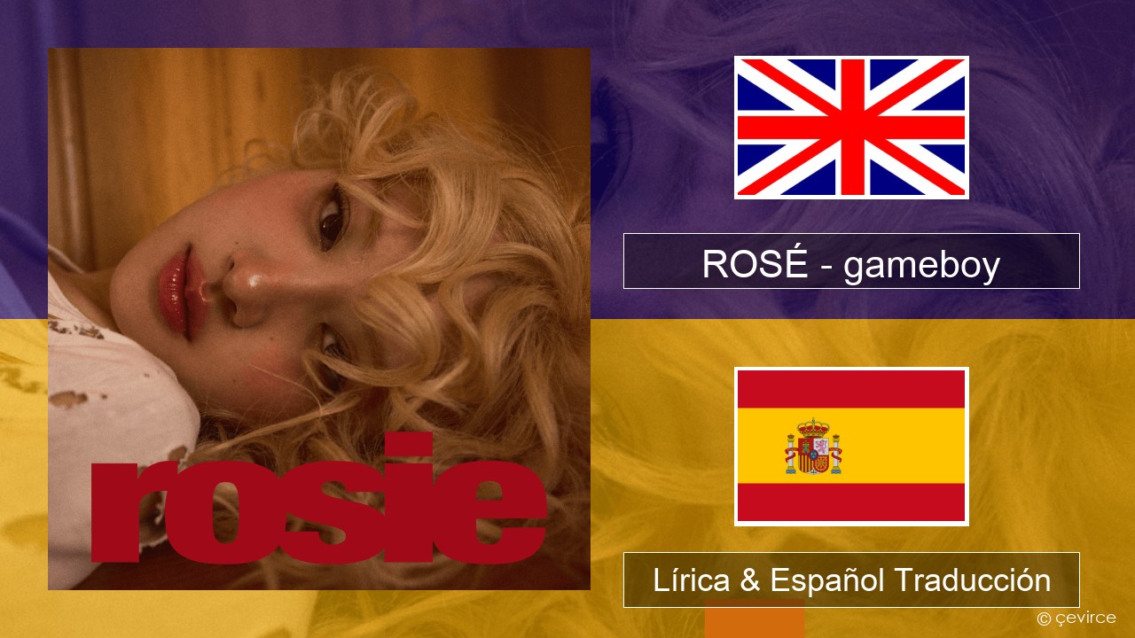 ROSÉ – gameboy Ingl Lírica & Español Traducción