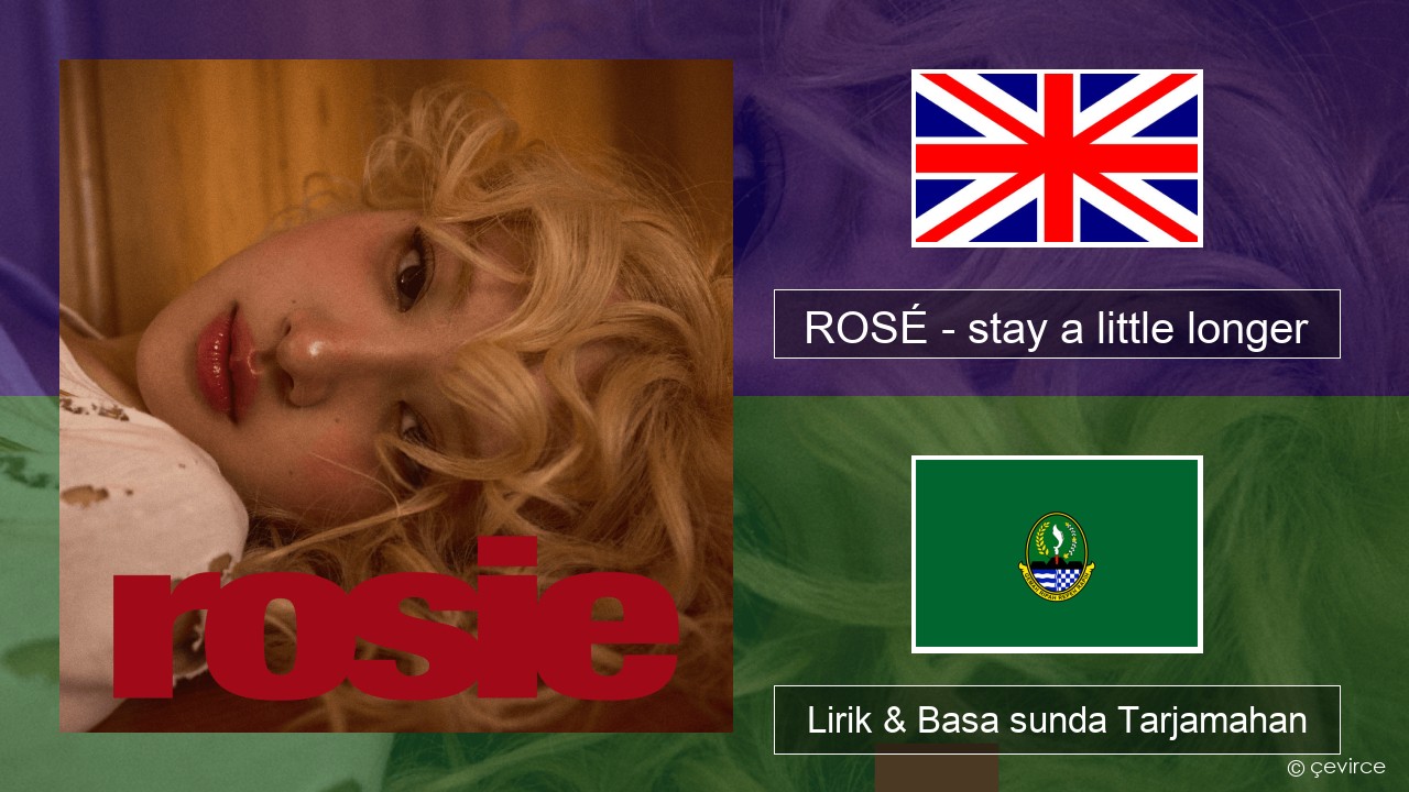 ROSÉ – stay a little longer Basa inggris Lirik & Basa sunda Tarjamahan