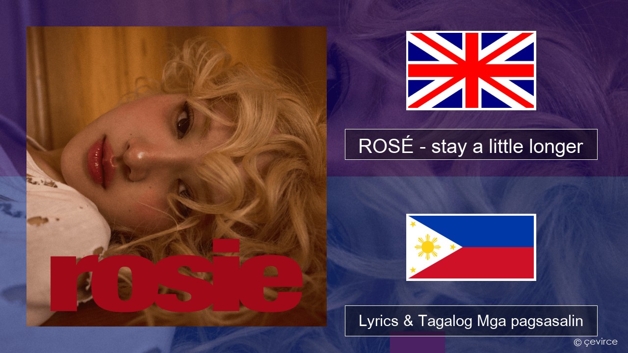 ROSÉ – stay a little longer Ingles Lyrics & Tagalog Mga pagsasalin