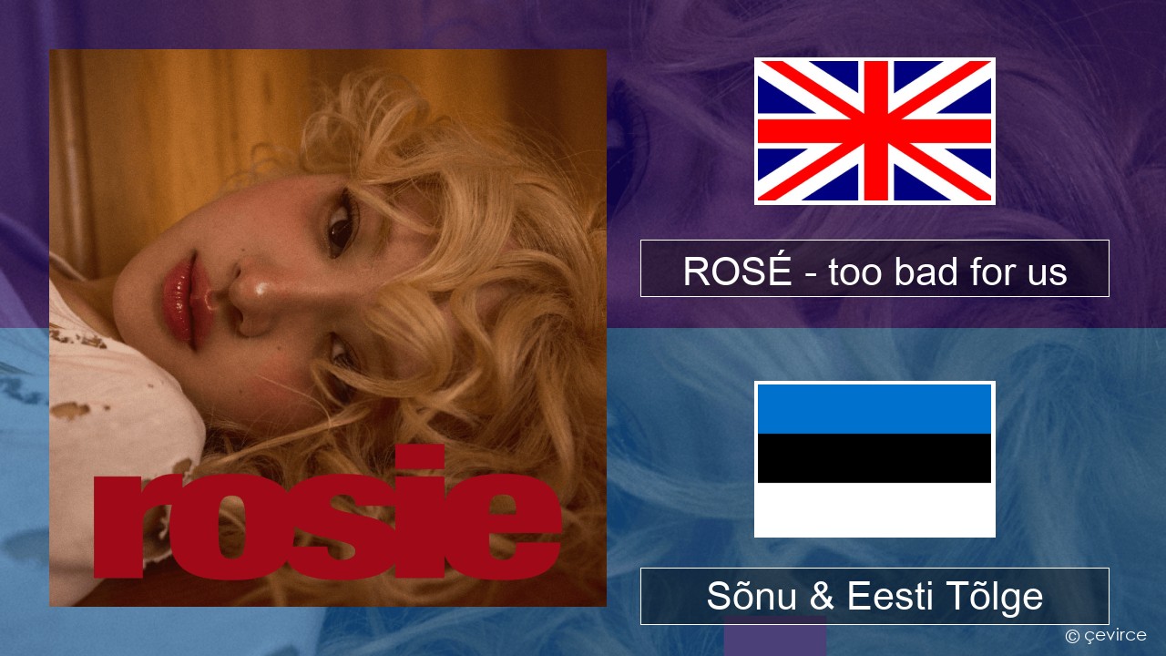 ROSÉ – too bad for us Inglise Sõnu & Eesti Tõlge