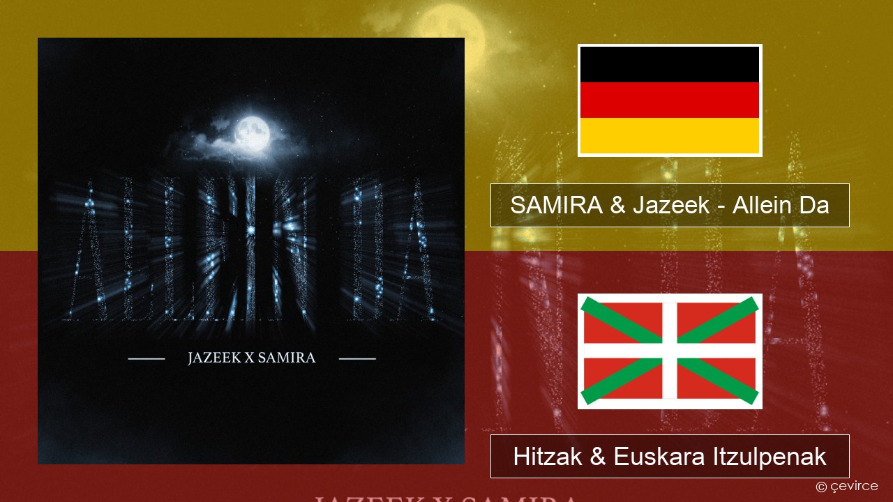 SAMIRA & Jazeek – Allein Da Alemana Hitzak & Euskara Itzulpenak