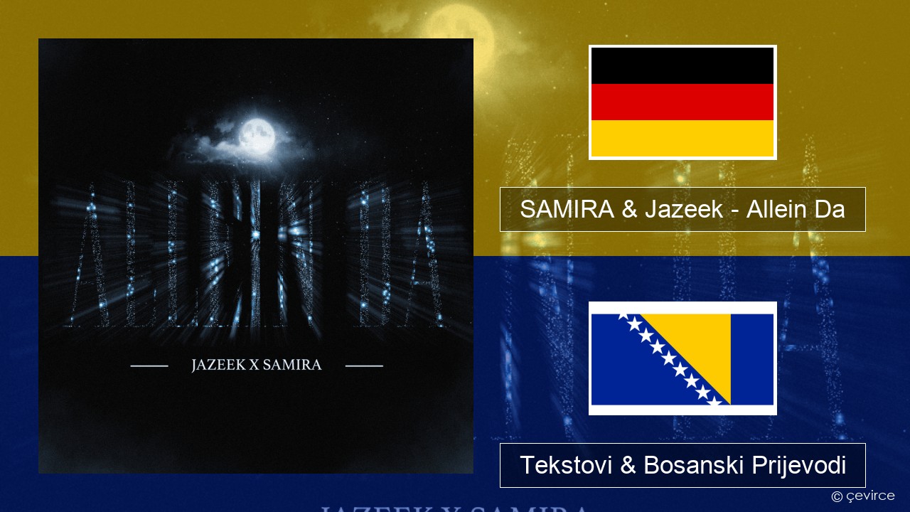 SAMIRA & Jazeek – Allein Da Njemački Tekstovi & Bosanski Prijevodi