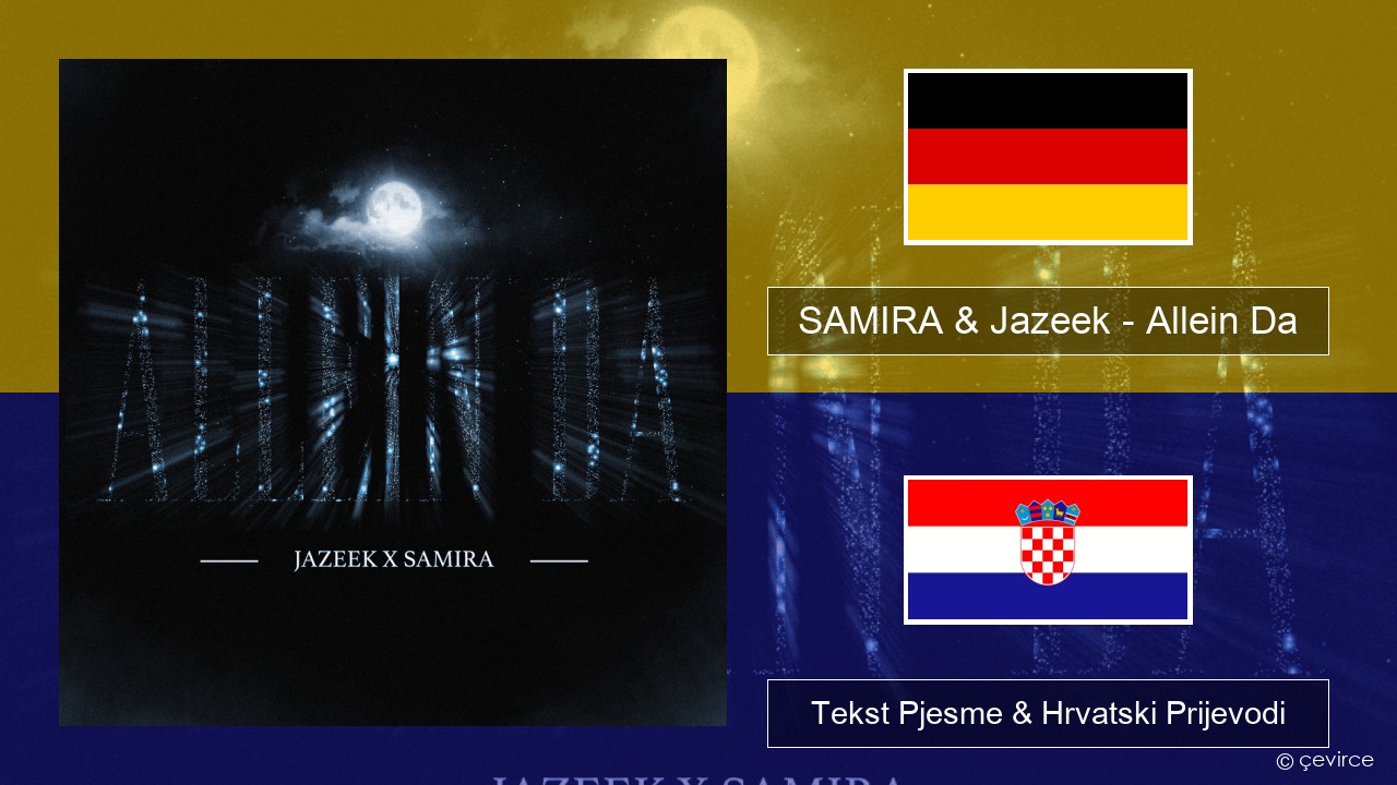 SAMIRA & Jazeek – Allein Da Njemački Tekst Pjesme & Hrvatski Prijevodi