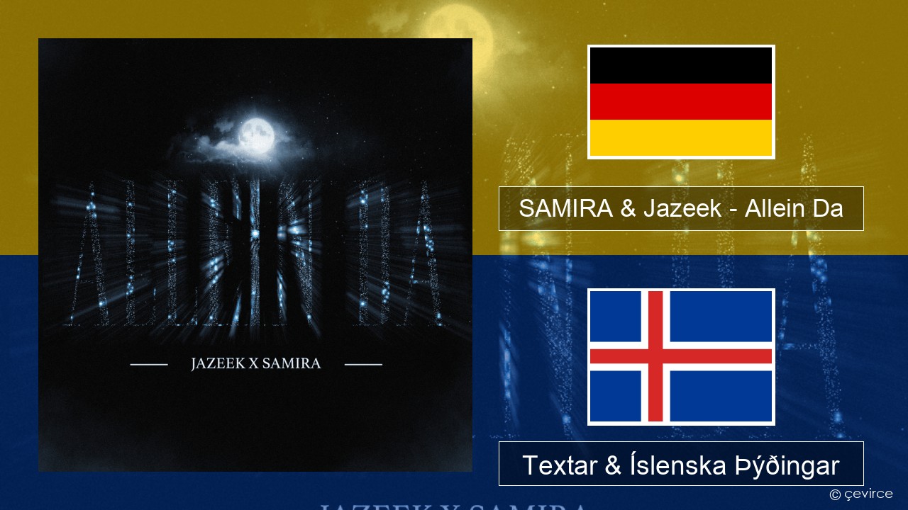 SAMIRA & Jazeek – Allein Da Þýska Textar & Íslenska Þýðingar