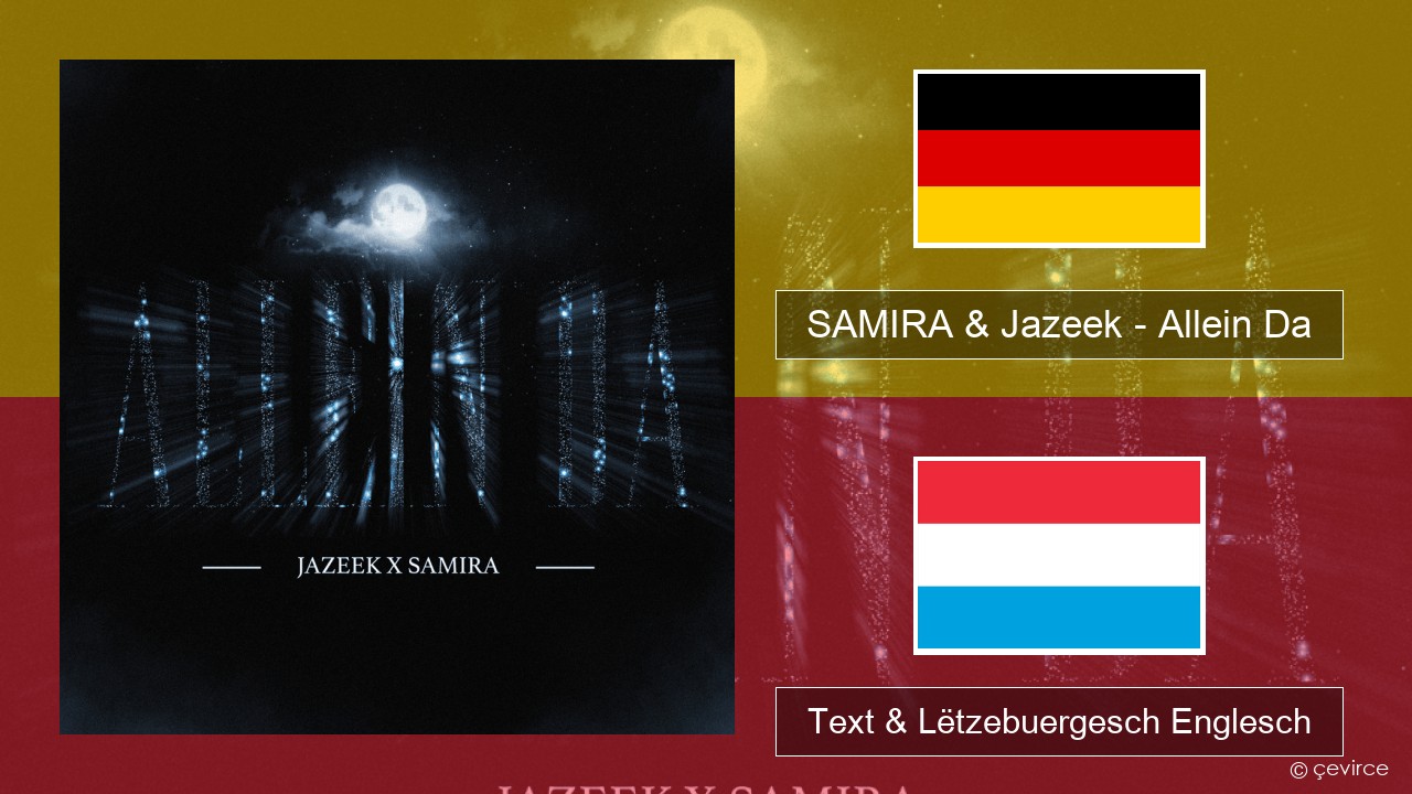 SAMIRA & Jazeek – Allein Da Däitsch Text & Lëtzebuergesch Englesch