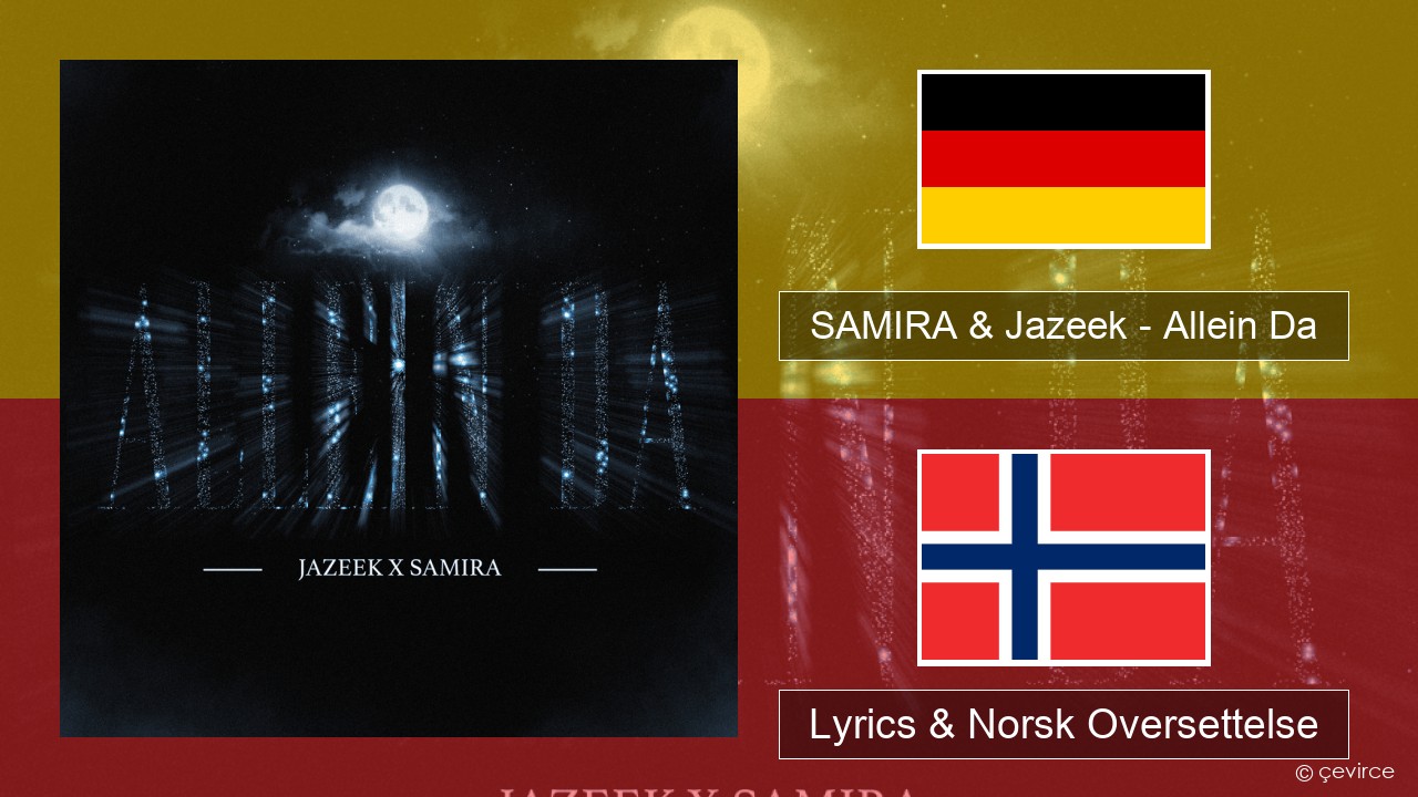 SAMIRA & Jazeek – Allein Da Tysk Lyrics & Norsk Oversettelse