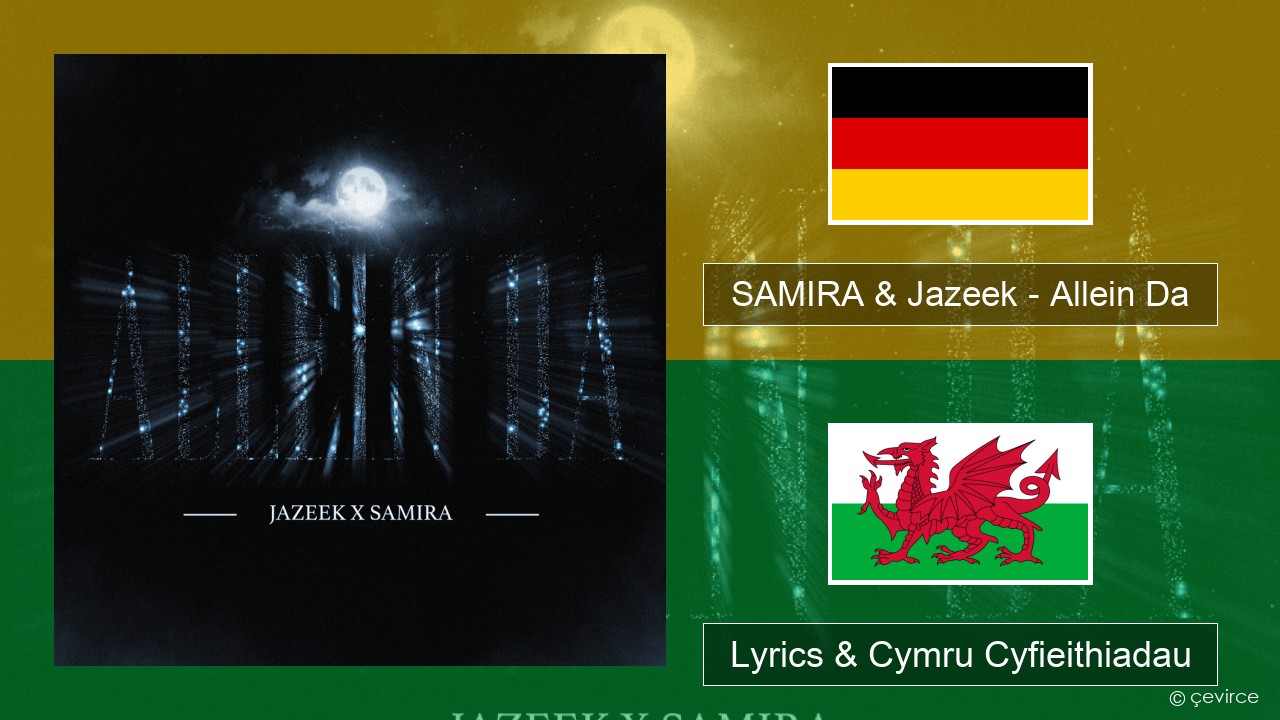 SAMIRA & Jazeek – Allein Da Almaeneg Lyrics & Cymru Cyfieithiadau